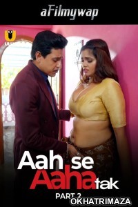 Aah Se Aaha Tak (2024) Part 2 Ullu Hindi Hot Web Series