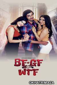 BF GF WTF (2023) Season 1 Hindi Complete Web Series