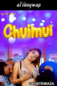 Chuimui (2024) S01 Part 1 Sutraflix Hindi Hot Web Series