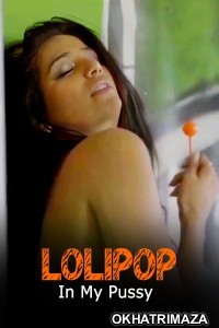 Lolipop In My Pussy (2024) Poonam Pandey Hot Short Film