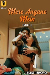 Mere Angane Mein (2025) Part 1 Ullu Hindi Hot Web Series